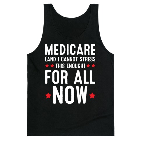 Medicare (And I Cannot Stress This Enough) For All NOW Tank Top