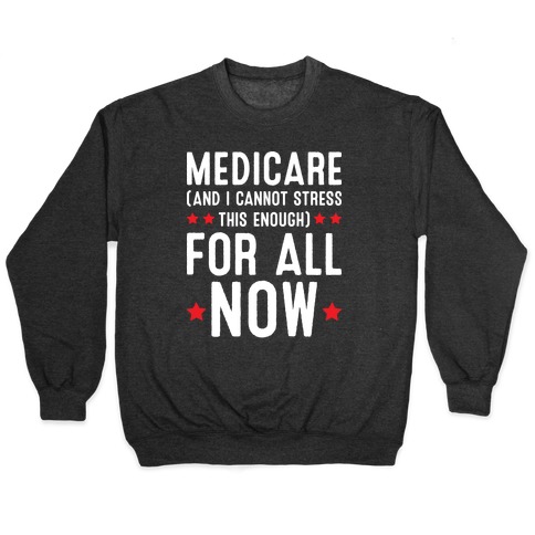 Medicare (And I Cannot Stress This Enough) For All NOW Pullover