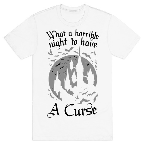 What A Horrible Night To Have A Curse T-Shirt