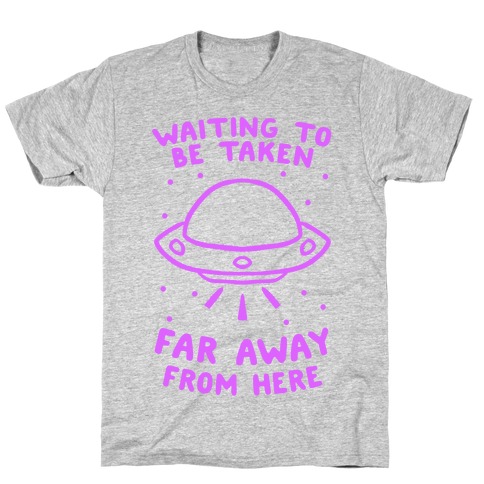 Waiting To Be Taken Far Away From Here T-Shirt