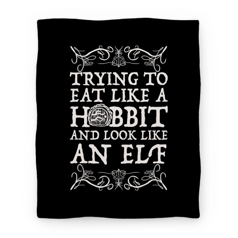 Trying To Eat Like a Hobbit and Look Like an Elf Blanket
