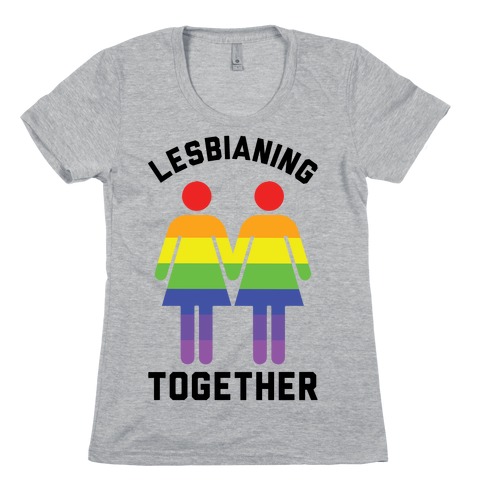 Lesbianing Together Womens T-Shirt
