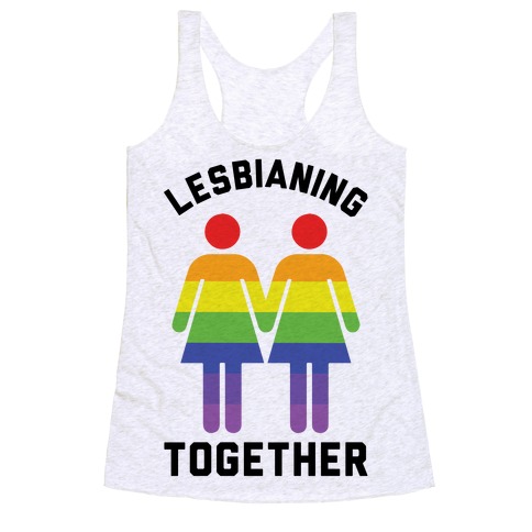 Lesbianing Together Racerback Tank Top