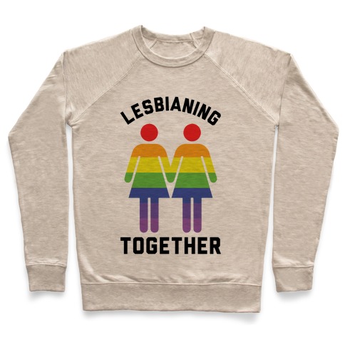 Lesbianing Together Pullover