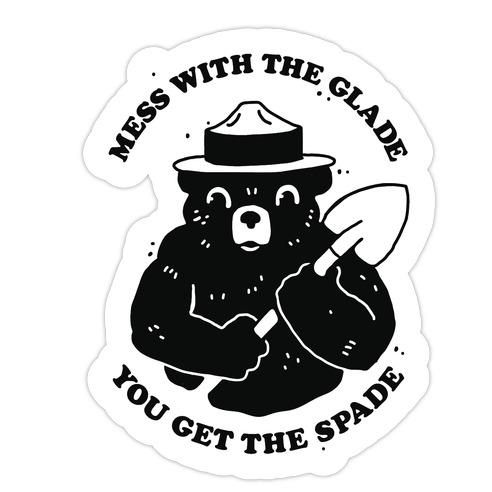 Mess With the Glade, You Get the Spade  Die Cut Sticker