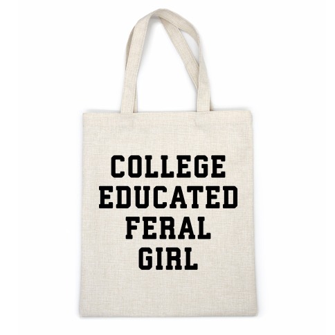 College Educated Feral Girl Casual Tote