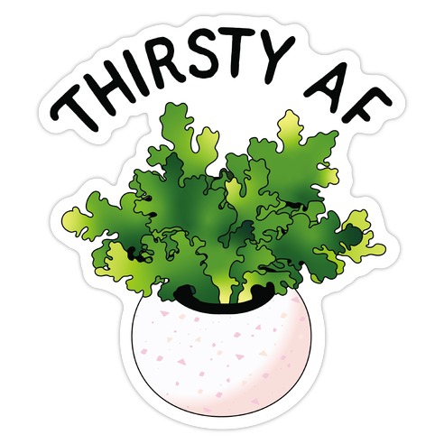 Thirsty AF Houseplant Die Cut Sticker