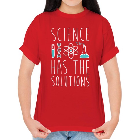 Science Has The Solutions T-Shirts LookHUMAN