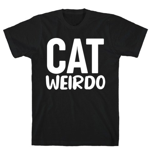 Cat Weirdo  T-Shirt