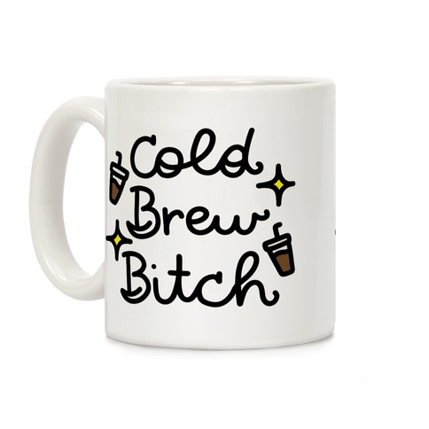 Cold Brew Bitch Coffee Mug