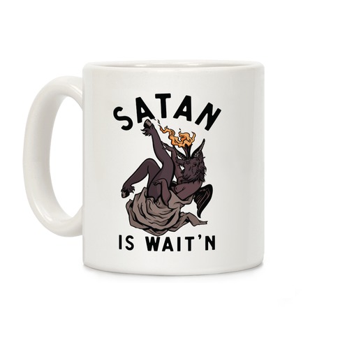 Satan Is Wait'n Coffee Mug