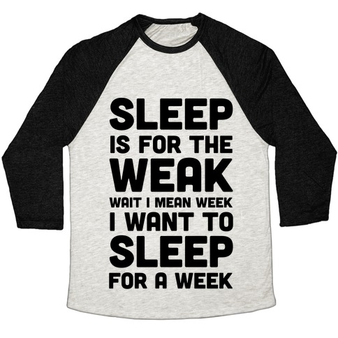 sleep is for the weak shirt