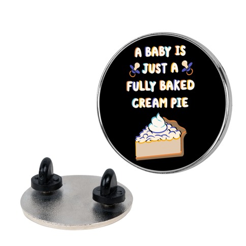 A Baby Is Just a Fully Baked Cream Pie Pin