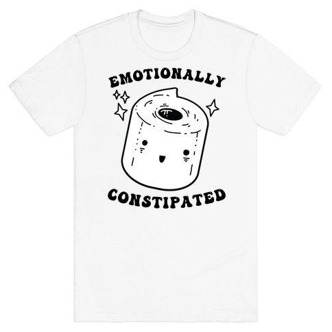Emotionally Constipated T-Shirt