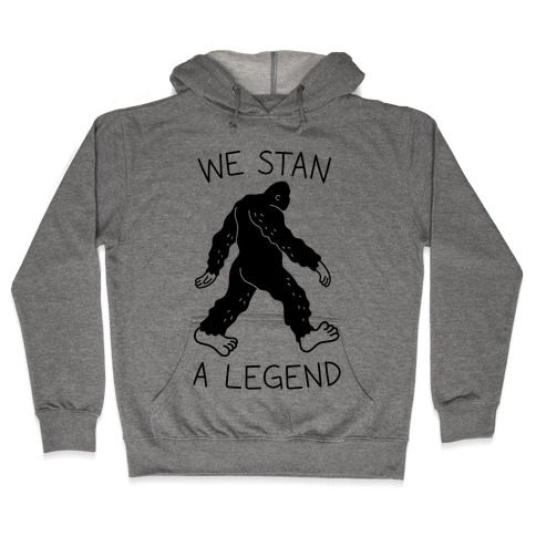 We Stan A Legend Bigfoot Hooded Sweatshirt