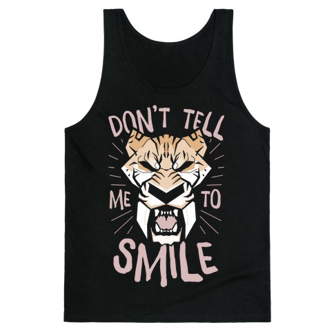 Don't Tell Me To Smile Tank Top