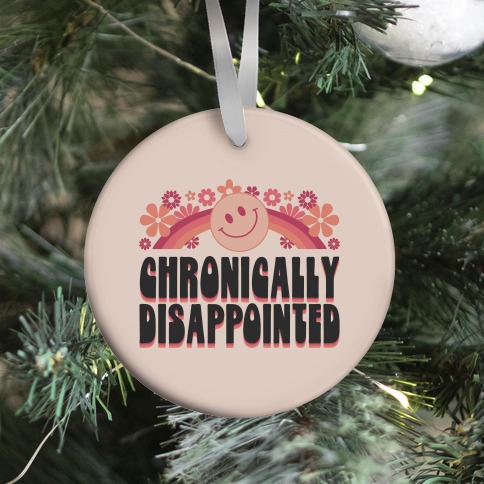 Chronically Disappointed Ornament