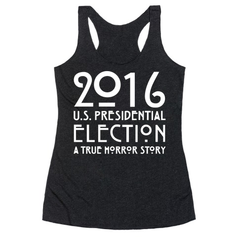 2016 U.S. Presidential Election A True Horror Story Parody White Print Racerback Tank Top