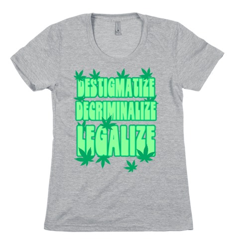 Destigmatize Decriminalize Legalize Womens T-Shirt