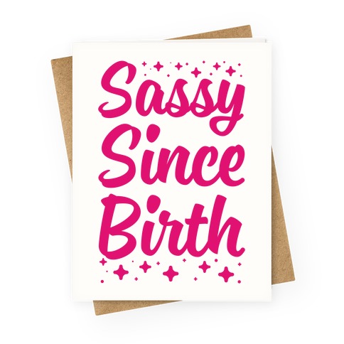 Sassy Since Birth Greeting Card