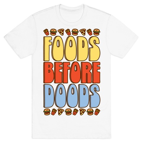 Food Before Doods T-Shirt