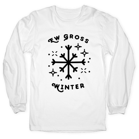 Ew Gross Winter Long Sleeve T-Shirt
