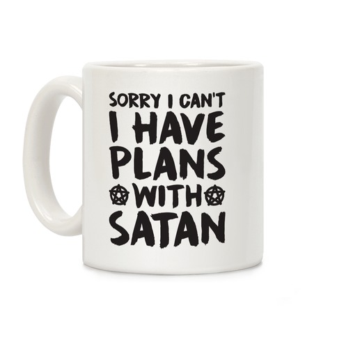 Sorry I Can't I Have Plans With Satan Coffee Mug