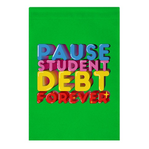 Pause Student Debt Forever Garden Flag