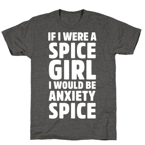 If I Were A Spice Girl I Would Be Anxiety Spice T-Shirt