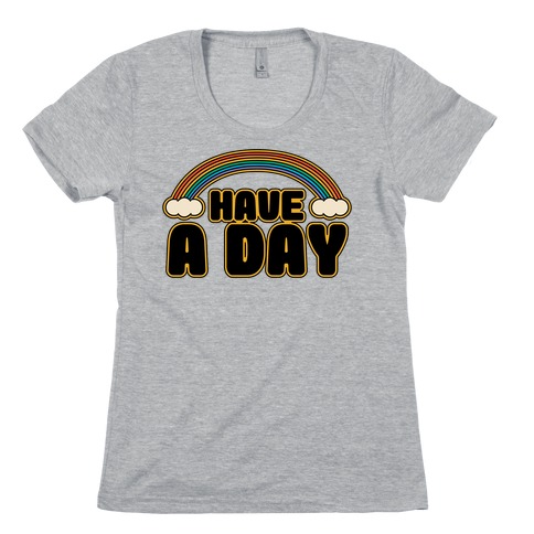 Have A Day Womens T-Shirt