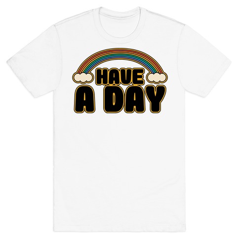 Have A Day T-Shirt