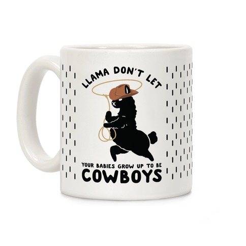 Llama Don't Let Your Babies Grow Up To Be Cowboys Coffee Mug