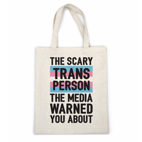 The Scary Trans Person The Media Warned You About Casual Tote