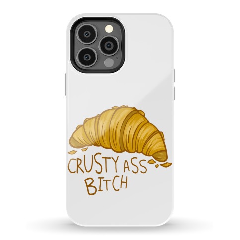Crusty Ass Bitch Croissant Phone Case
