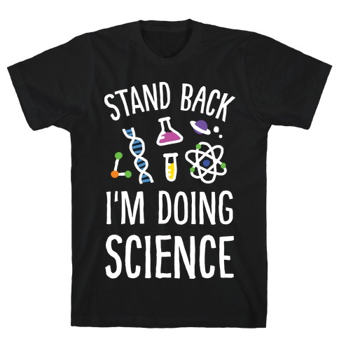 Stand Back I'm Doing Science T-Shirt