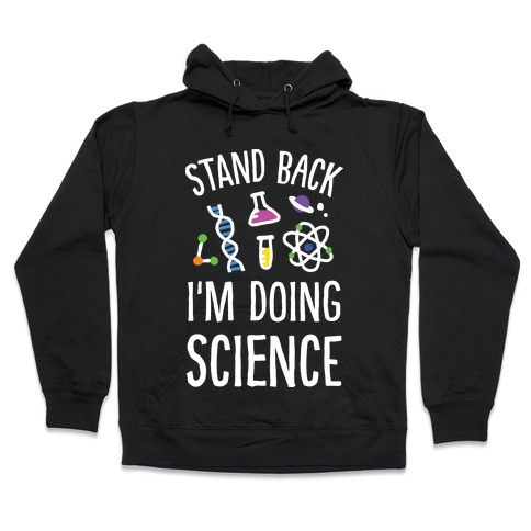 Stand Back I'm Doing Science Hooded Sweatshirt