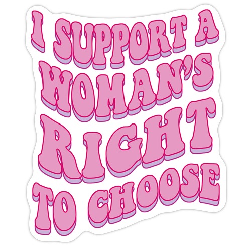 I Support A Woman's Right To Choose Die Cut Sticker