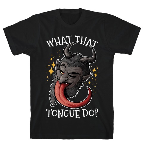 What That Tongue Do? T-Shirt