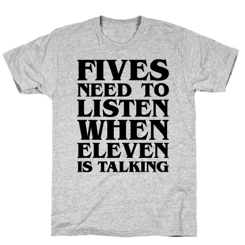 Fives Need To Listen When Eleven Is Talking Parody T-Shirt