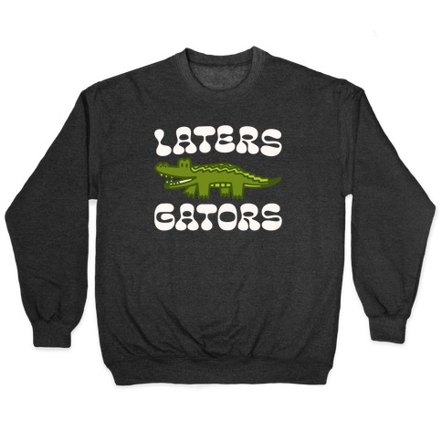 Laters Gators Pullover
