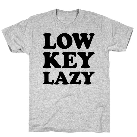 Low Key Lazy T-Shirt