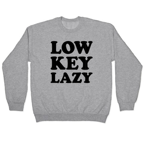 Low Key Lazy Pullover