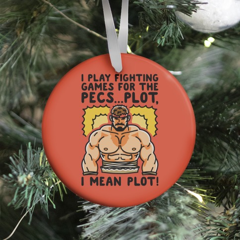 I Like Fighting Games For The Pecs I Mean Plot Parody Ornament