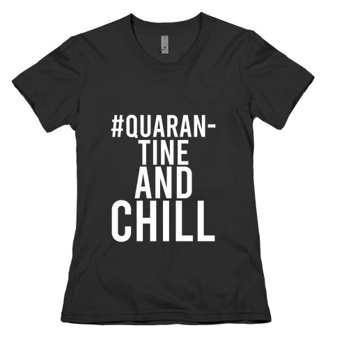 #QuarantineAndChill Womens T-Shirt