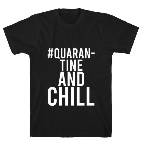 #QuarantineAndChill T-Shirt