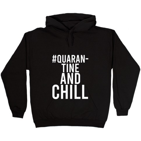 #QuarantineAndChill Hooded Sweatshirt