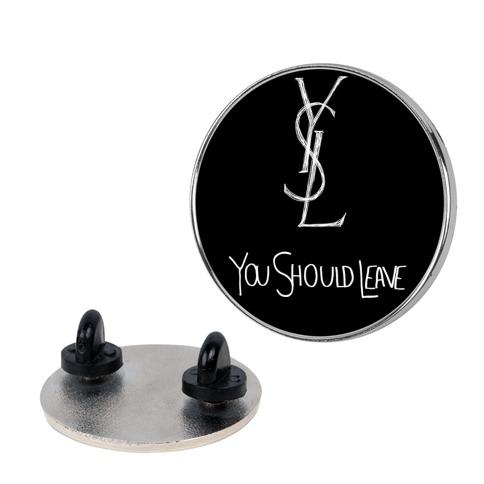 YSL Parody You Should Leave (black) Pin
