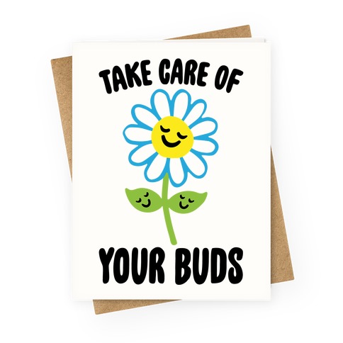 Take Care of Your Buds Greeting Card