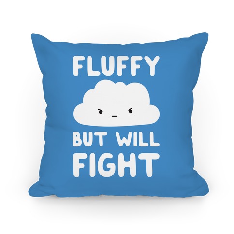 Fluffy But Will Fight Cloud Pillow