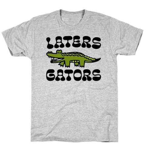 Laters Gators T-Shirt